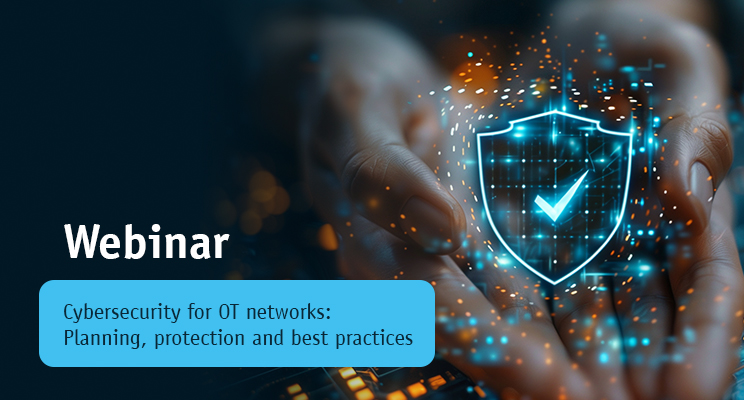 Webinar: Cybersecurity for OT networks: Planning, protection and best practices