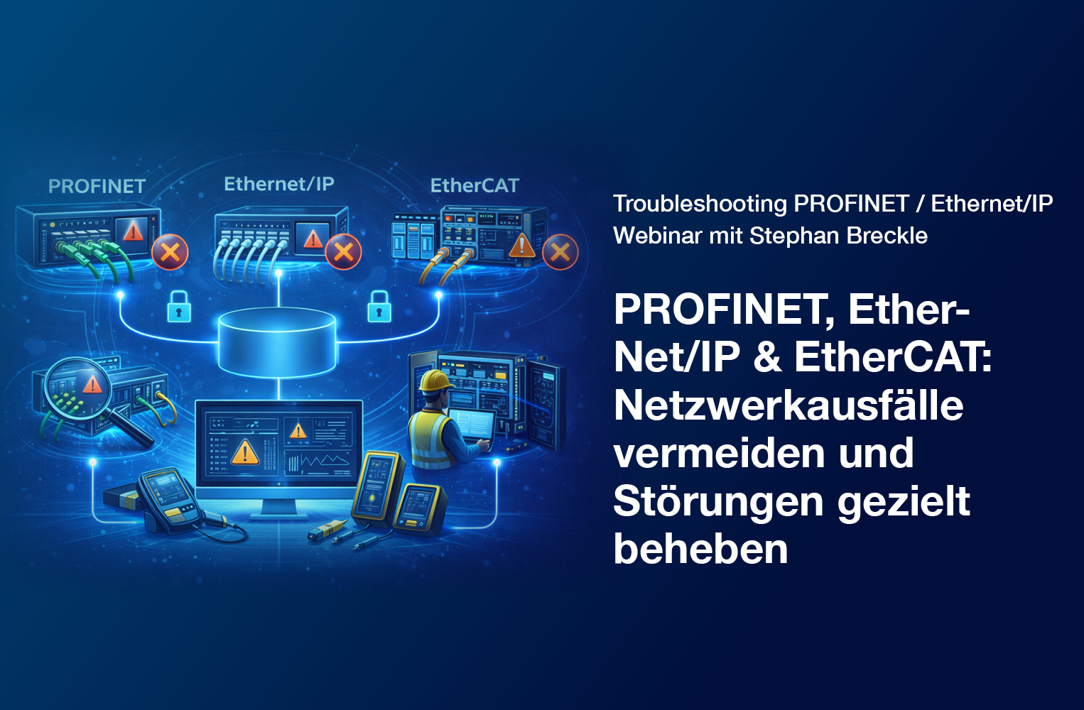 Live-Webinar: Troubleshooting in ethernetbasierten Netzwerken – Wie Sie Netzwerkfehler in PROFINET, EtherNet/IP und EtherCAT vermeiden und beheben